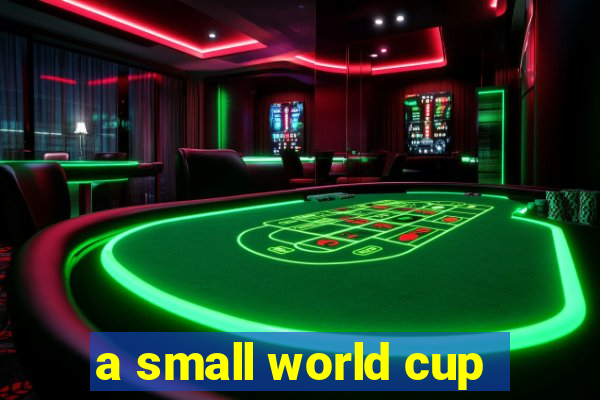 a small world cup